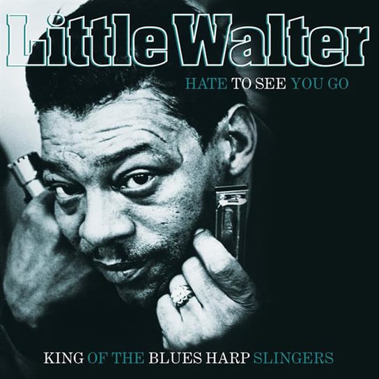 Hate To See You Go: King Of The Blues Harp Slingers (Remastered) Little Walter