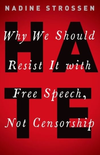 HATE. Why We Should Resist it With Free Speech, Not Censorship Opracowanie zbiorowe