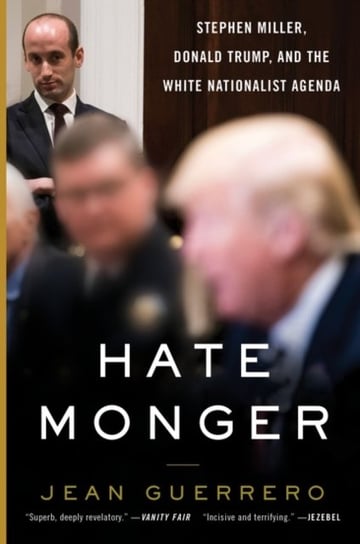 Hatemonger. Stephen Miller, Donald Trump, and the White Nationalist Agenda Jean Guerrero