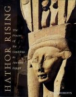 Hathor Rising: The Power of the Goddess in Ancient Egypt Roberts Alison
