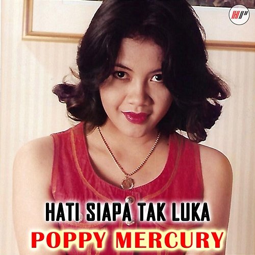 Hati Siapa Tak Luka Poppy Mercury