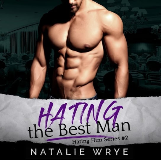 Hating the Best Man. Hating Him. Volume 2 Natalie Wrye, Robyn Verne, Wayne Mitchell