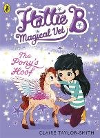 Hattie B, Magical Vet: The Pony's Hoof (Book 5) Taylor-Smith Claire
