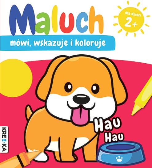 Hau-hau. Maluch mówi, wskazuje i koloruje Books And Fun