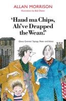 Haud Ma Chips, Ah've Drapped the Wean! Allan Morrison