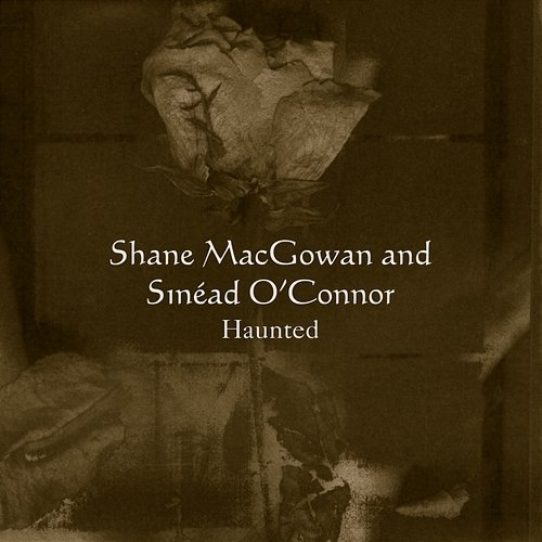 Haunted Sinéad O'Connor, Shane MacGowan