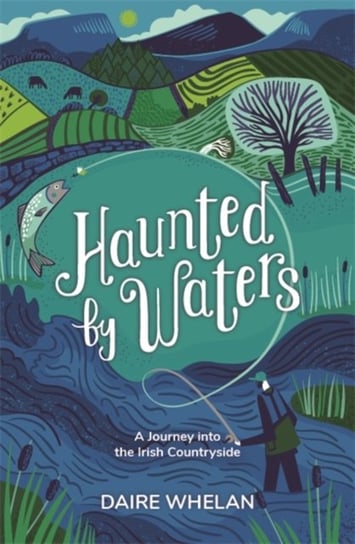 Haunted by Waters: A Journey into the Irish Countryside Daire Whelan