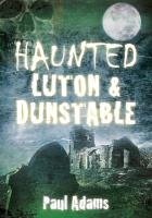 Haunted Luton & Dunstable Paul Adams