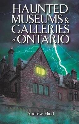 Haunted Museums & Galleries of Ontario Hind Andrew