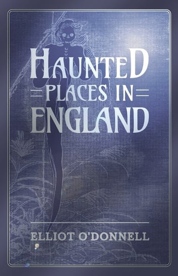 Haunted Places in England O'donnell Elliot