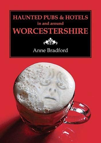 Haunted Pubs & Hotels in and Around Worcestershire Anne Bradford