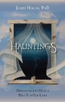 Hauntings - Dispelling the Ghosts Who Run Our Lives [Paperback Edition] Hollis James