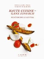 Haute Cuisine - ganz einfach Troisgros Michel, Troisgros Marie-Pierre, Beauge Benedict