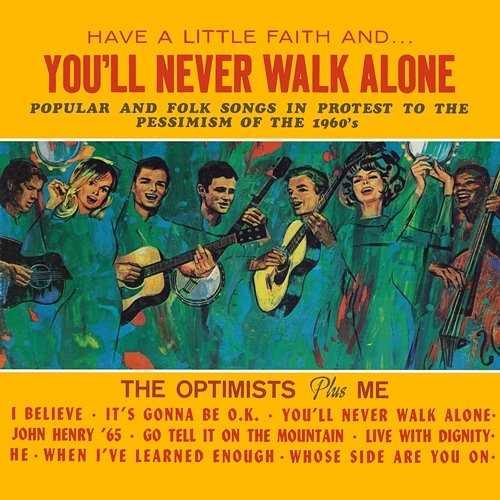 Have a Little Faith and You'll Never Walk Alone The Optimists Plus Me