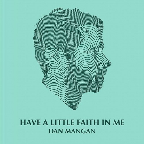 Have A Little Faith In Me Dan Mangan