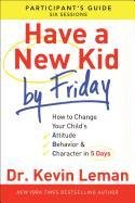 Have a New Kid by Friday Participant's Guide Leman Kevin