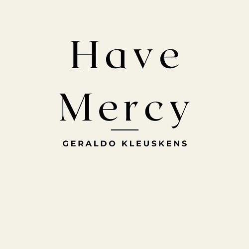 Have Mercy Geraldo Kleuskens