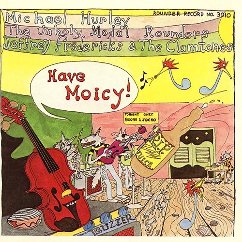 Have Moicy! Michael Hurley, Unholy Modal Rounders, Jeffrey Frederick & The Clamtones