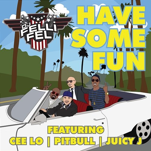 Have Some Fun Pitbull, CeeLo Green, DJ Felli Fel, Juicy J