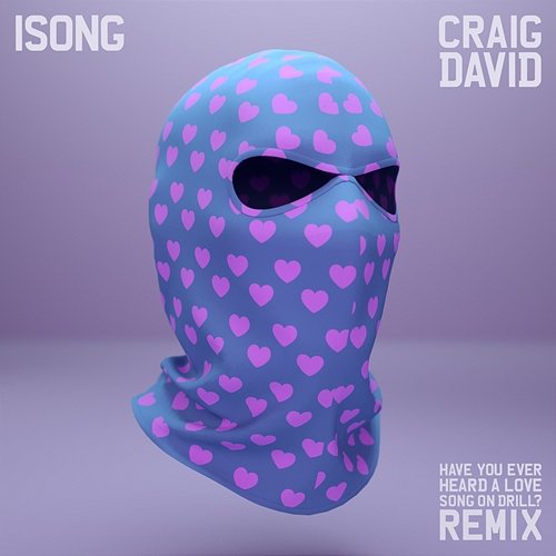 Have You Ever Heard A Love Song On Drill? Isong feat. Craig David