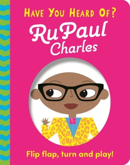 Have You Heard Of? RuPaul Charles. Flip Flap, Turn and Play! Opracowanie zbiorowe