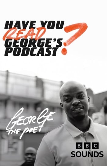 Have You Read Georges Podcast? George the Poet