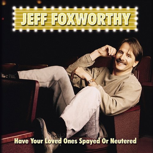 Have Your Loved Ones Spayed Or Neutered Jeff Foxworthy