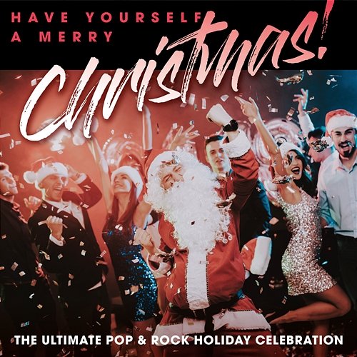 Have Yourself A Merry Christmas! The Ultimate Pop & Rock Holiday Party Various Artists