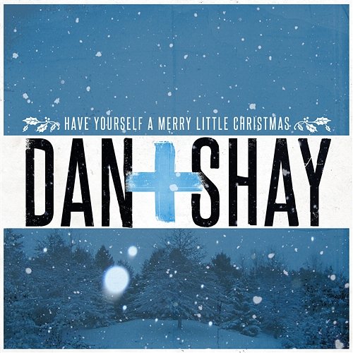 Have Yourself a Merry Little Christmas Dan + Shay