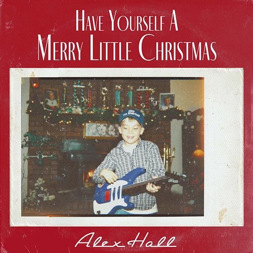 Have Yourself A Merry Little Christmas Alex Hall