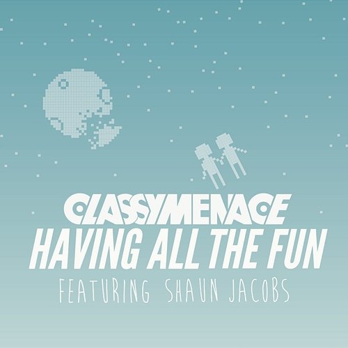 Having All The Fun (C.L.A.S.S.Y.F.I.E.D. Rework) ClassyMenace feat. Shaun Jacobs