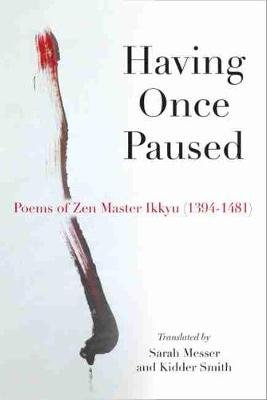 Having Once Paused: Poems of Zen Master Ikkyau (1394-1481) Ikkyu Sojun, Messer Sarah, Smith Kidder