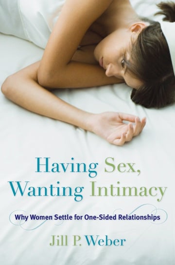 Having Sex, Wanting intimacy Weber Jill P.
