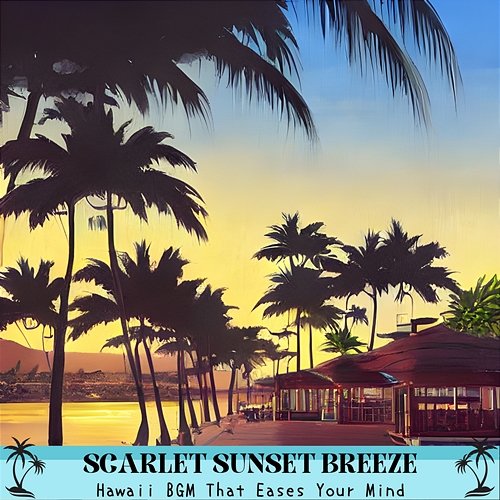 Hawaii Bgm That Eases Your Mind Scarlet Sunset Breeze