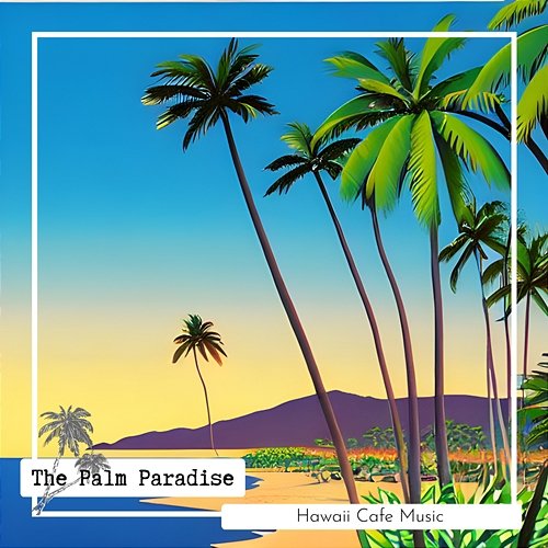 Hawaii Cafe Music The Palm Paradise