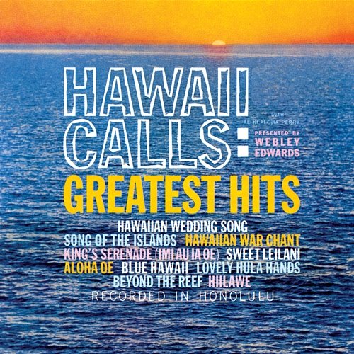Hawaii Calls: Greatest Hits Webley Edwards, Al Kealoha Perry
