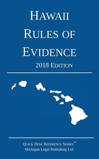 Hawaii Rules of Evidence; 2018 Edition Michigan Legal Publishing Ltd.