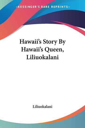 Hawaii's Story By Hawaii's Queen, Liliuokalani Liliuokalani Książka