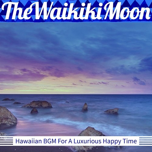 Hawaiian Bgm for a Luxurious Happy Time The Waikiki Moon