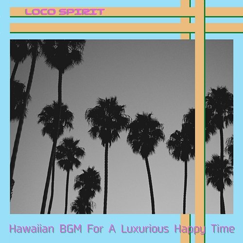Hawaiian Bgm for a Luxurious Happy Time Loco Spirit