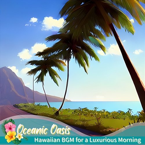 Hawaiian Bgm for a Luxurious Morning Oceanic Oasis