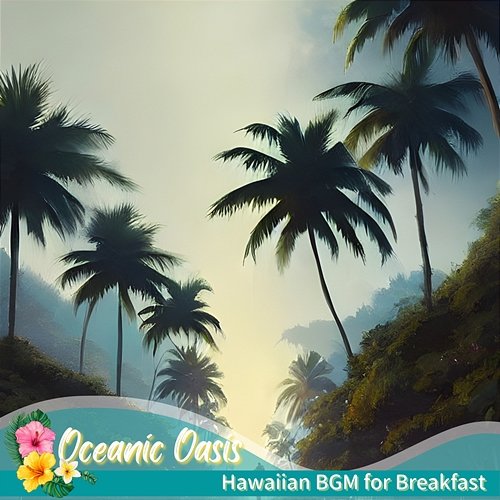 Hawaiian Bgm for Breakfast Oceanic Oasis