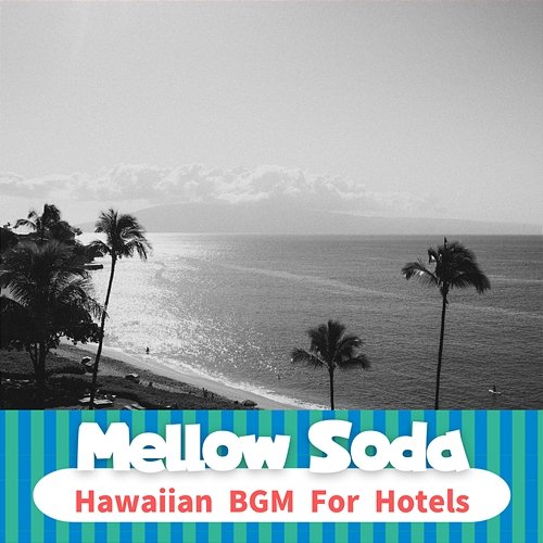 Hawaiian Bgm for Hotels Mellow Soda