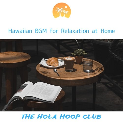 Hawaiian Bgm for Relaxation at Home The Hola Hoop Club