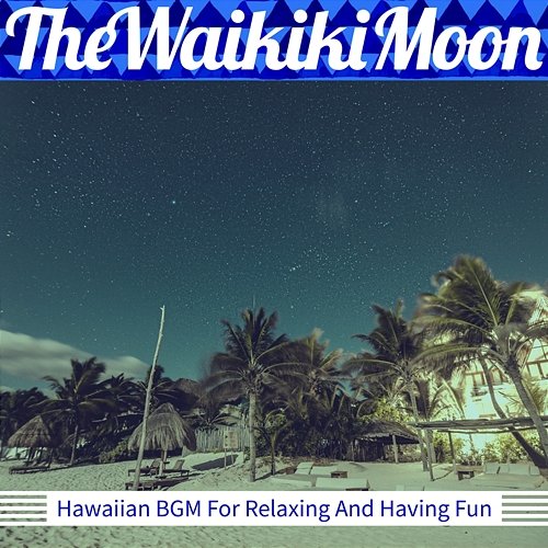 Hawaiian Bgm for Relaxing and Having Fun The Waikiki Moon