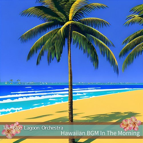 Hawaiian Bgm in the Morning The Blue Lagoon Orchestra