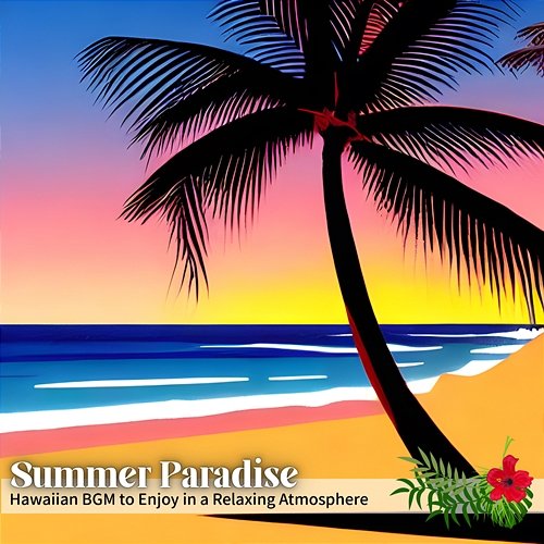 Hawaiian Bgm to Enjoy in a Relaxing Atmosphere Summer Paradise