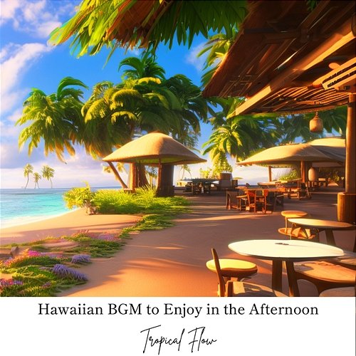 Hawaiian Bgm to Enjoy in the Afternoon Tropical Flow