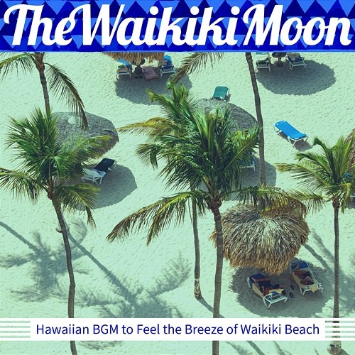 Hawaiian Bgm to Feel the Breeze of Waikiki Beach The Waikiki Moon