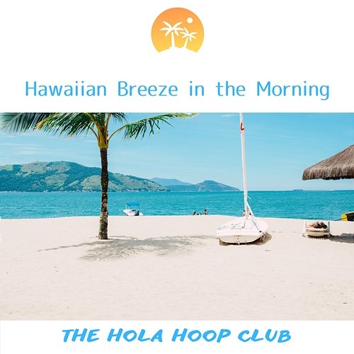 Hawaiian Breeze in the Morning The Hola Hoop Club